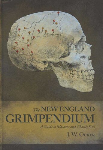 New England Grimpendium A Guide To Macabre And Ghastly Sites J W Ocker