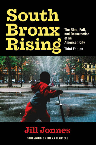 South Bronx Rising The Rise Fall And Resurrection Of An American City 3rd Edition Jill Jonnes