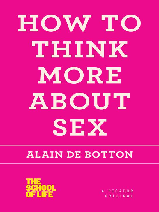 How To Think More About Sex Alain De Botton