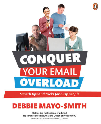 Conquer Your Email Overload Super Tips And Tricks For Busy People Debbie Mayosmith