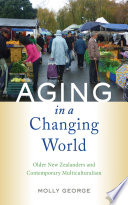 Aging In A Changing World Older New Zealanders And Contemporary Multiculturalism Molly George