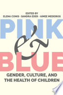Pink And Blue Gender Culture And The Health Of Children Elena Conis