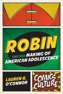 Robin And The Making Of American Adolescence Lauren R Oconnor