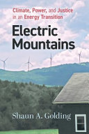 Electric Mountains Climate Power And Justice In An Energy Transition Shaun A Golding
