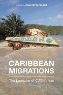 Caribbean Migrations The Legacies Of Colonialism Anke Birkenmaier