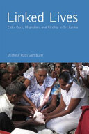 Linked Lives Elder Care Migration And Kinship In Sri Lanka Michele Ruth Gamburd