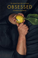 Obsessed The Cultural Critics Life In The Kitchen Elisabeth Bronfen