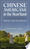 Chinese Americans In The Heartland Migration Work And Community Huping Ling