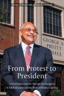 From Protest To President A Social Justice Journey Through The Emergence Of Adult Education And The Birth Of Distance Learning George A Pruitt