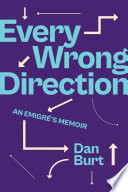 Every Wrong Direction An Emigrs Memoir Dan Burt
