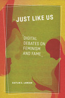Just Like Us Digital Debates On Feminism And Fame Caitlin E Lawson