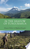 In The Shadow Of Tungurahua Disaster Politics In Highland Ecuador Aj Faas