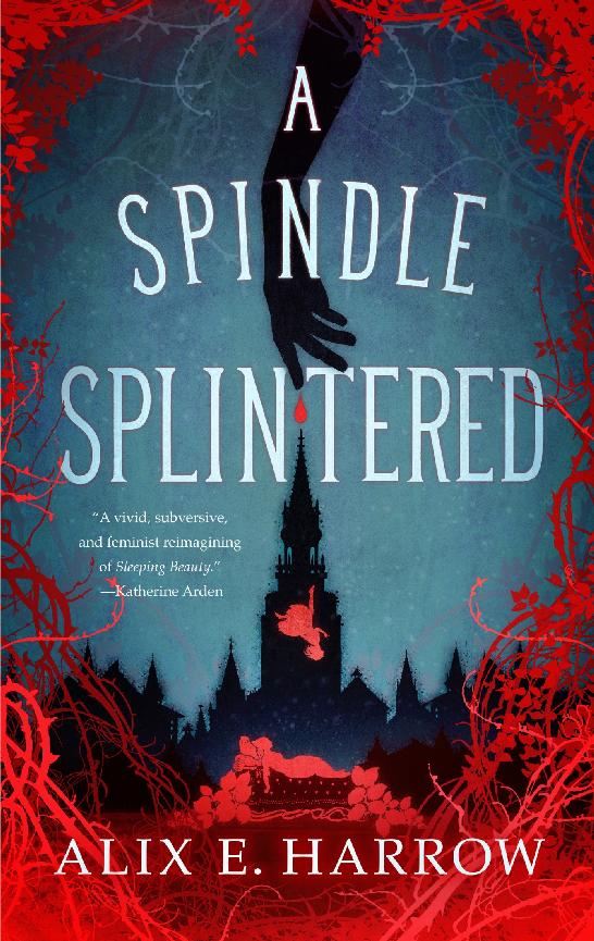 A Spindle Splintered Alix E Harrow