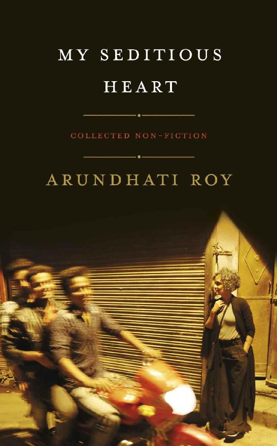 My Seditious Heart Arundhati Roy