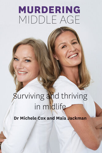 Murdering Middle Age Surviving And Thriving In Midlife Michele Cox Maia Jackman