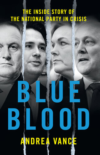 Blue Blood The Inside Story Of The National Party In Crisis Andrea Vance