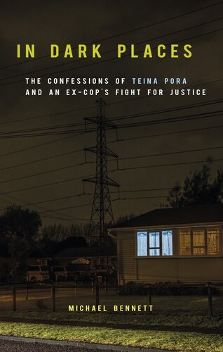 In Dark Places The Confessions Of Teina Pora And An Excops Fight For Justicee Bennett Michael