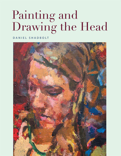 Painting And Drawing The Head Daniel Shadbolt