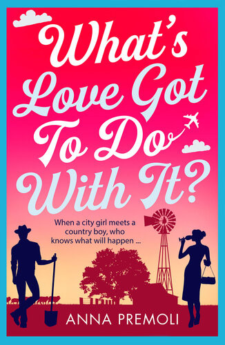 Whats Love Got To Do With It A Laughoutloud Romantic Comedy Anna Premoli