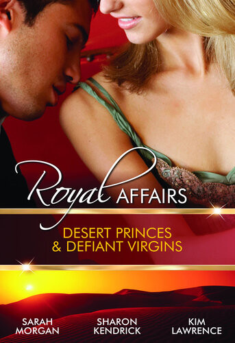 Royal Affairs Desert Princes Defiant Virgins3 Book Box Set Volume 1 Sarah Morgan Sharon Kendrick Kim Lawrence