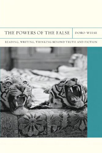 The Powers Of The False Reading Writing Thinking Beyond Truth And Fiction Doro Wiese