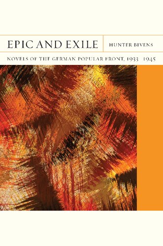Epic And Exile Novels Of The German Popular Front 19331945 Hunter Bivens