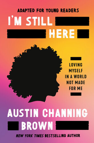 Im Still Here Staying Yourself In A World Made For Whiteness Young Readers Austin Channing Brown