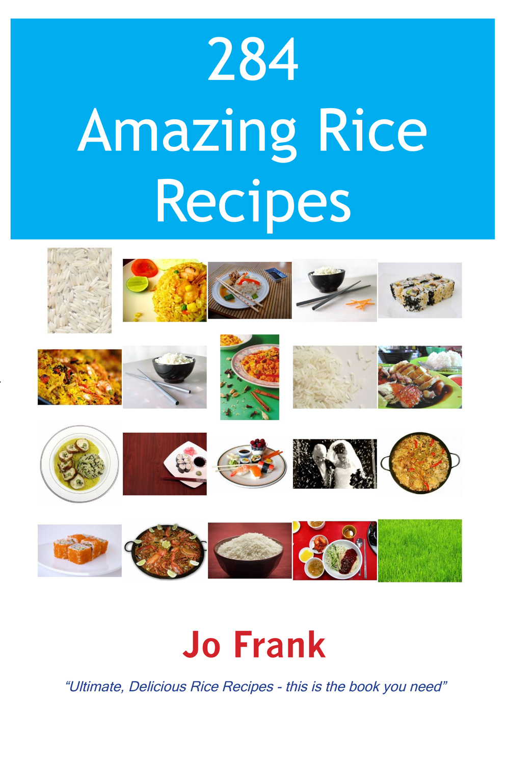 284 Amazing Rice Recipes How To Cook Perfect And Delicious Rice In 284 Terrific Ways Jo Frank