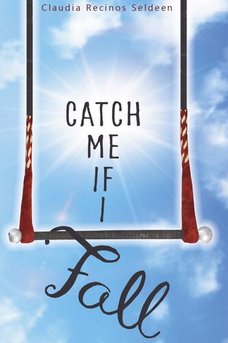 Catch Me If I Fall Claudia Recinos Seldeen