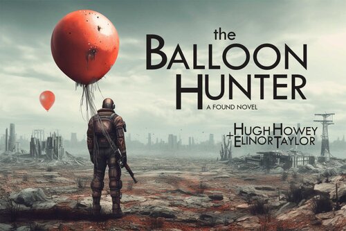 The Balloon Hunter A Found Novel Hugh Howey Elinor Taylor