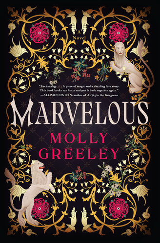Marvelous A Novel Of Wonder And Romance In The French Royal Court Molly Greeley