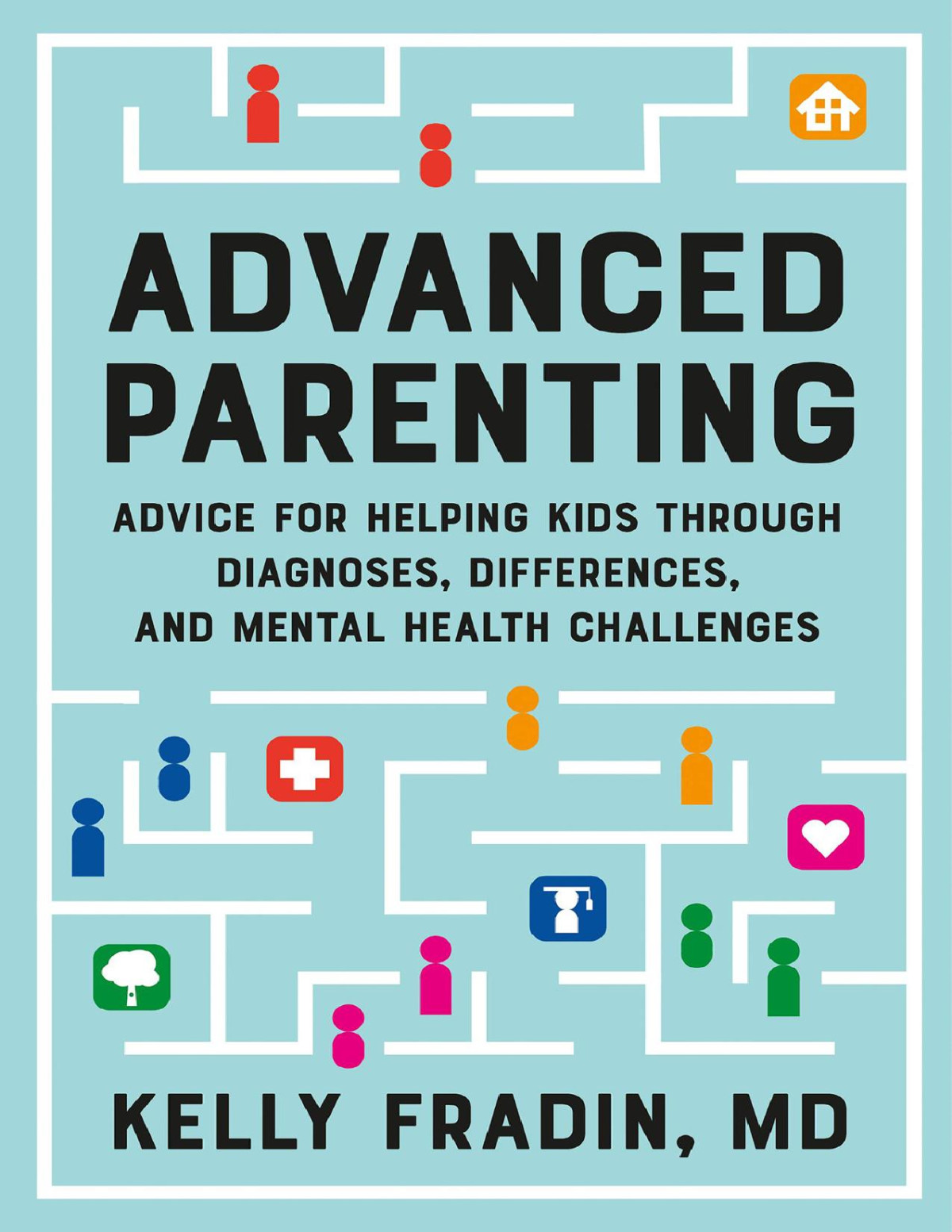 Advanced Parenting Advice For Helping Kids Through Diagnoses Differences And Mental Health Challenges Kelly Fradin