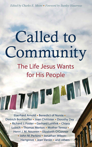 Called To Community The Life Jesus Wants For His People 2nd Edition Eberhard Arnold Dietrich Bonhoeffer Joan Chittister Dorothy Day Fyodor Dostoyevsky Richard J Foster Jonathan Wilsonhartgrove David Janzen Sren Kierkegaard C S Lewis Chiara Lubich Thomas Merton Henri J M Nouwen John M Perkins Eugene H