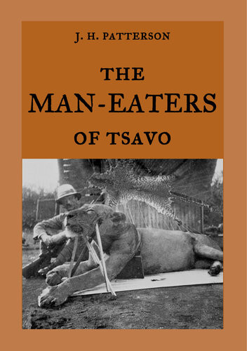 The Maneaters Of Tsavo The True Story Of The Maneating Lions The Ghost And The Darkness J H Patterson
