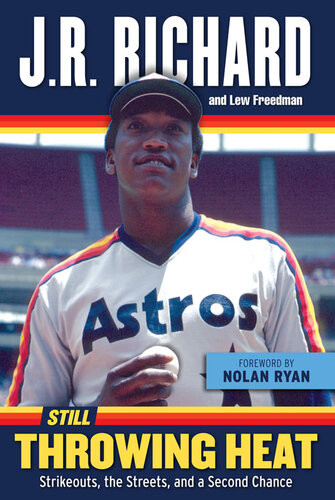 Still Throwing Heat Strikeouts The Streets And A Second Chance J R Richard Lew Freedman