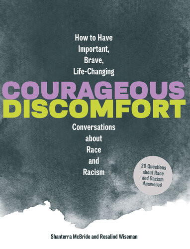 Courageous Discomfort How To Have Important Brave Lifechanging Conversations About Race And Racism Shanterra Mcbride Rosalind Wiseman