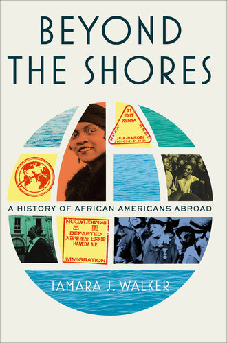 Beyond The Shores A History Of African Americans Abroad Tamara J Walker