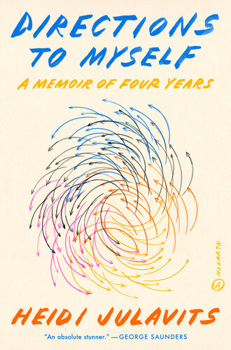 Directions To Myself A Memoir Of Four Years Heidi Julavits