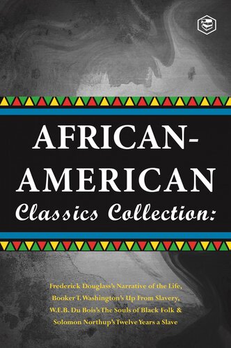 Africanamerican Classics Collection Slave Narratives Collections Up From Slavery The Souls Of Black Folk Narrative Of The Live Of Frederik Douglass Twelve Years A Slave 1st Edition Booker T Washington Web Du Bois Frederick Douglass Solomon Northup