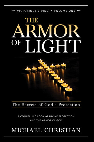 The Armor Of Light The Secrets Of Gods Protection Michael Christian