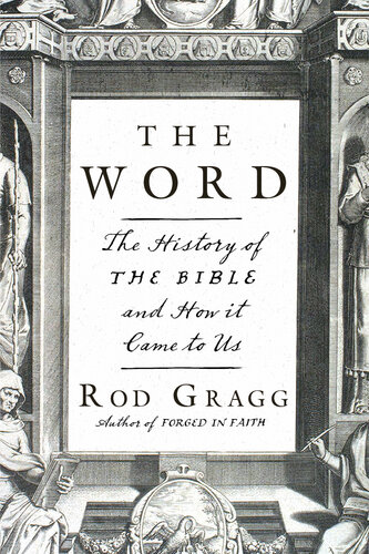 The Word The History Of The Bible And How It Came To Us Rod Gragg