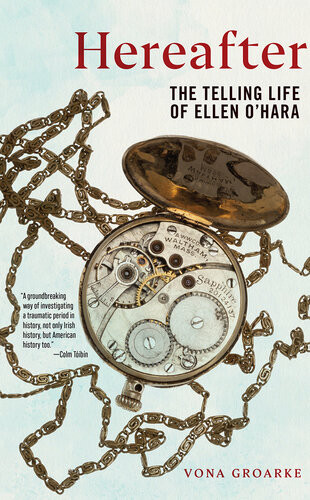 Hereafter The Telling Life Of Ellen Ohara Vona Groarke