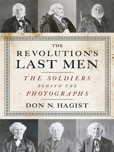 The Revolutions Last Men The Soldiers Behind The Photographs Don N Hagist