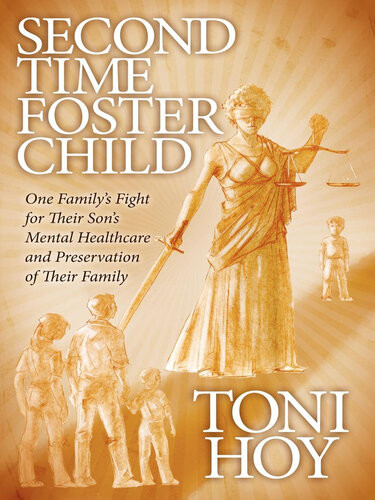Second Time Foster Child One Familys Fight For Their Sons Mental Healthcare And Preservation Of Their Family Toni Hoy