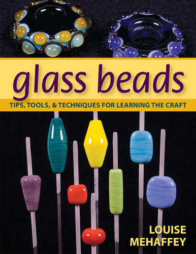 Glass Beads Tips Tools Techniques For Learning The Craft Louise Mehaffey