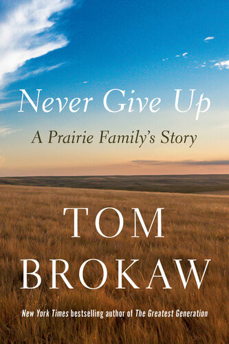 Never Give Up A Prairie Familys Story Tom Brokaw