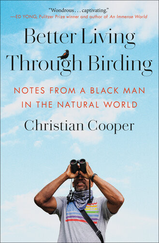 Better Living Through Birding Notes From A Black Man In The Natural World Christian Cooper