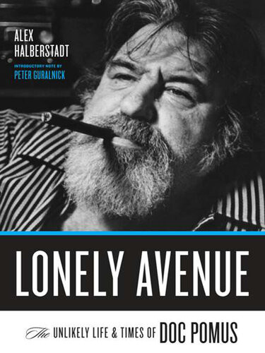 Lonely Avenue The Unlikely Life And Times Of Doc Pomus Alex Halberstadt