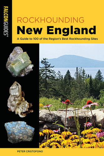 Rockhounding New England A Guide To 100 Of The Regions Best Rockhounding Sites 2nd Edition Peter Cristofono