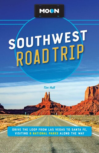 Moon Southwest Road Trip Drive The Loop From Las Vegas To Santa Fe Visiting 8 National Parks Along The Way 3rd Edition Tim Hull